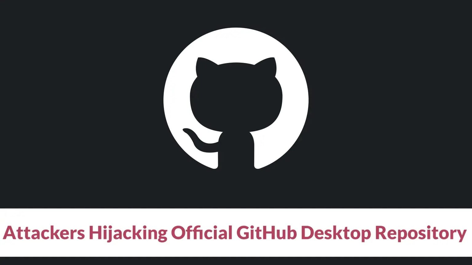 مهاجمون ينشرون برمجيات خبيثة عبر مستودع GitHub رسمي