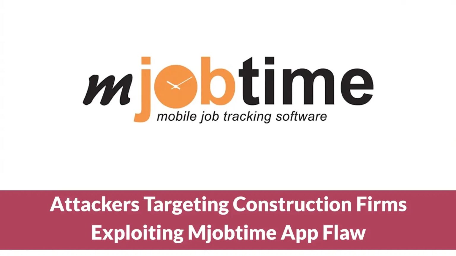مخترقون يستهدفون شركات إنشاءات عبر ثغرة بتطبيق Mjobtime باستخدام MSSQL و IIS