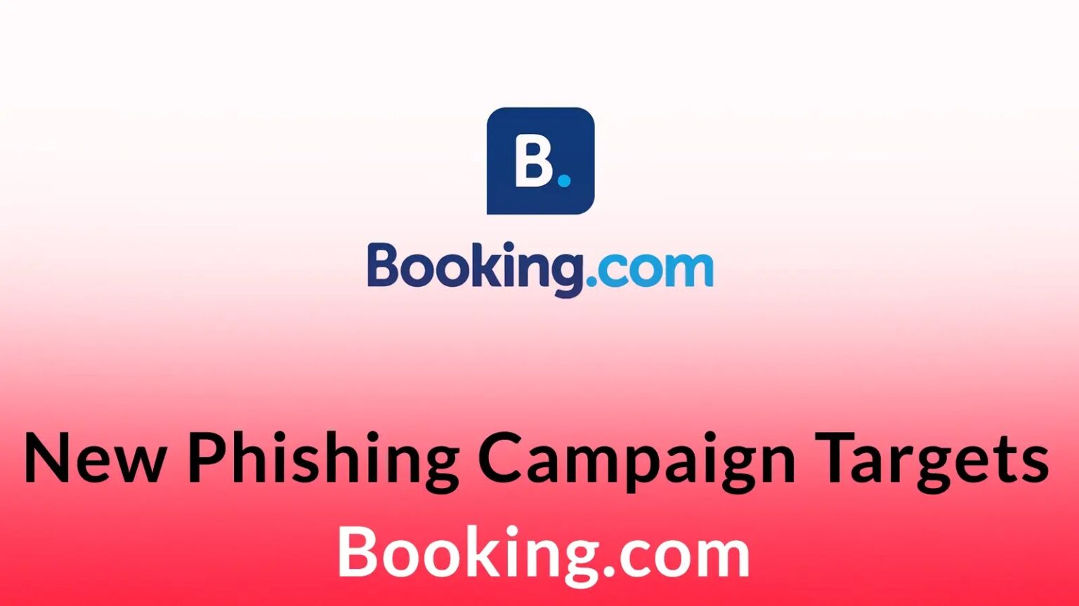 حملة تصيد جديدة تستهدف شركاء وعملاء Booking.com في خطة احتيال مالي متعددة المراحل