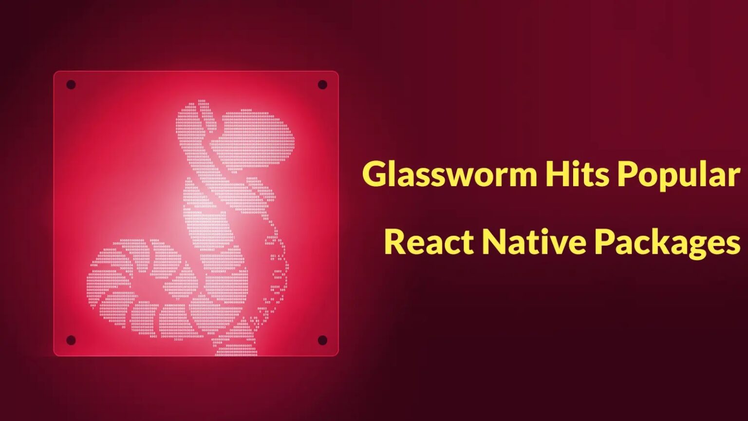 برمجية خبيثة تسرب بيانات حساسة من حزم React Native شهيرة