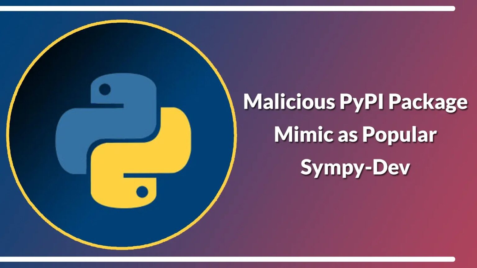 Malicious PyPI Package Mimics Sympy-Dev, Posing Threat to Millions