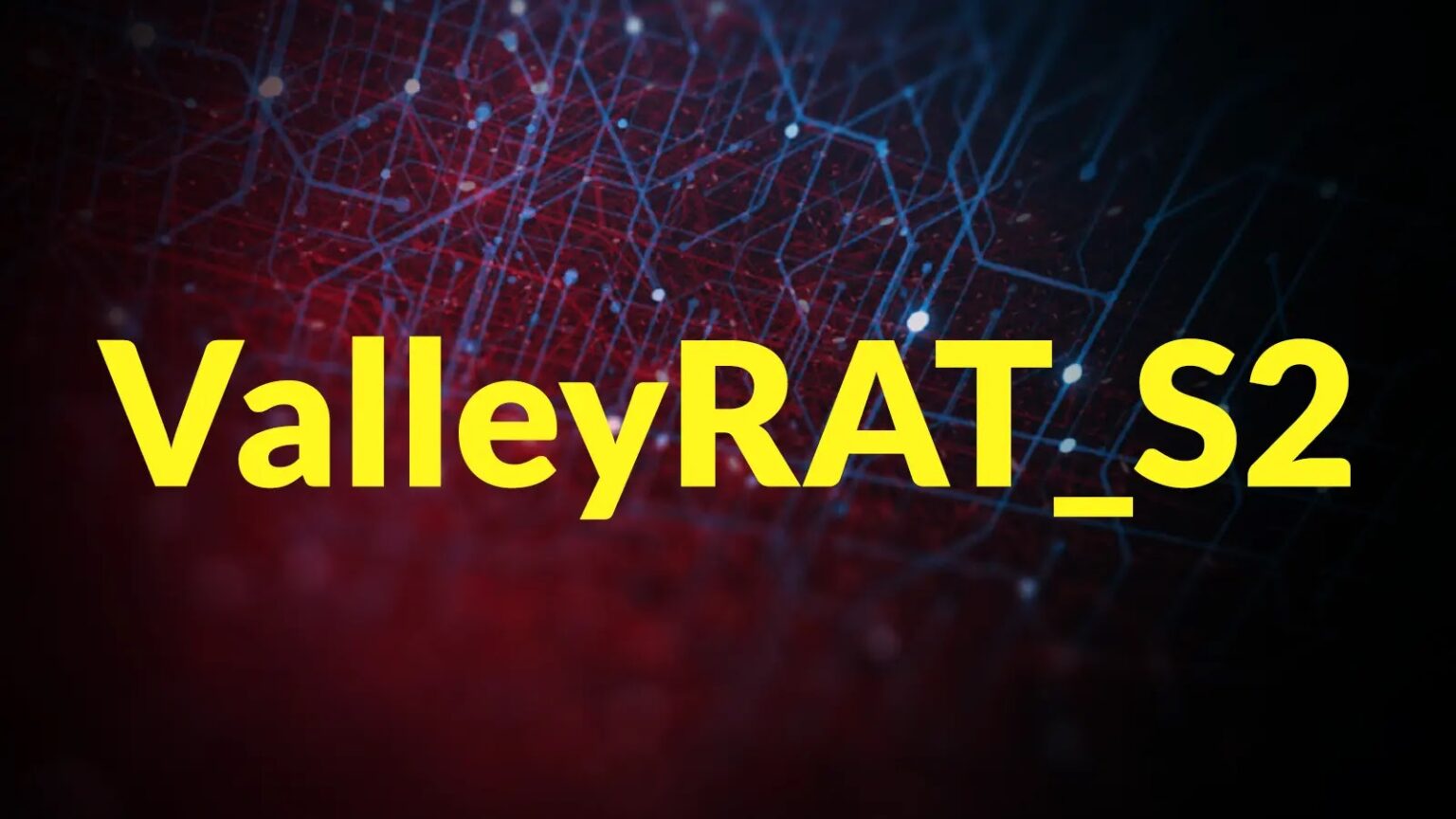 ValleyRAT_S2 Targets Organizations for Stealthy Malware Deployment and Financial Data Extraction