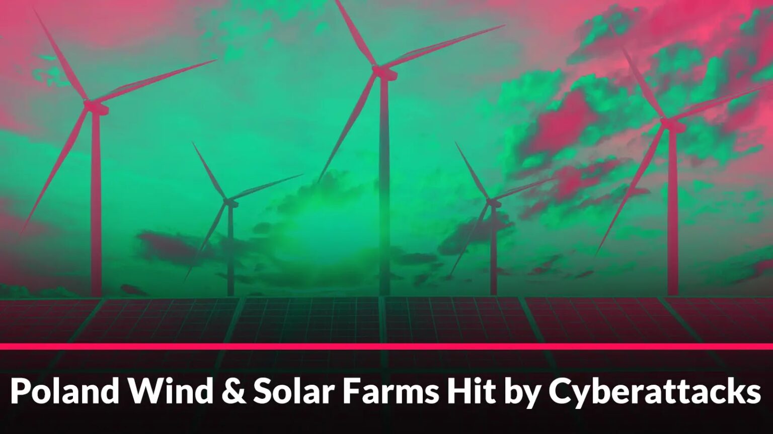 Poland’s Wind and Solar Farms Targeted by Coordinated Cyberattacks