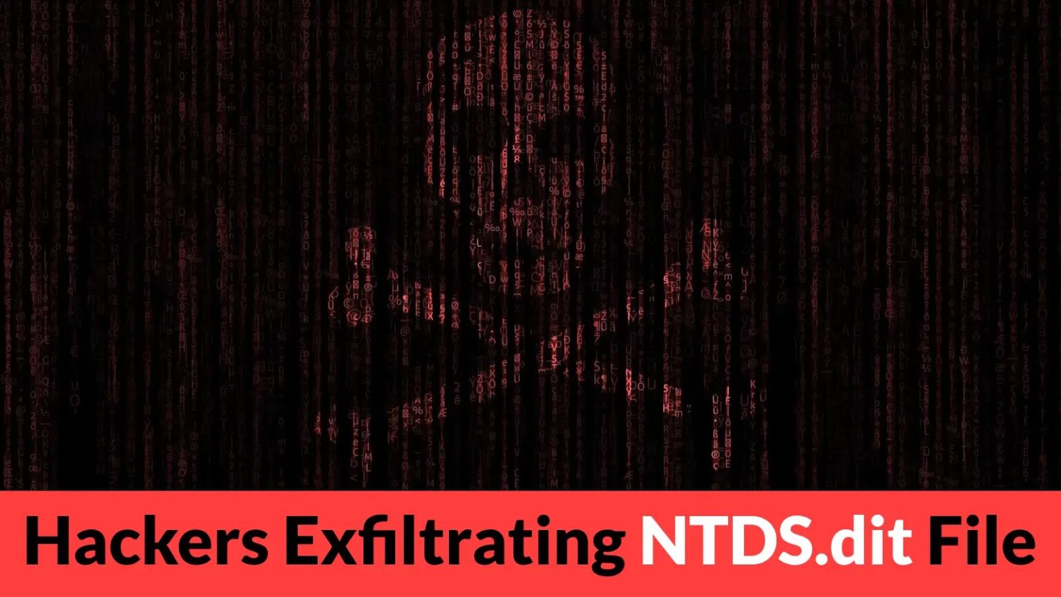 Hackers Target NTDS.dit File for Active Directory Compromise