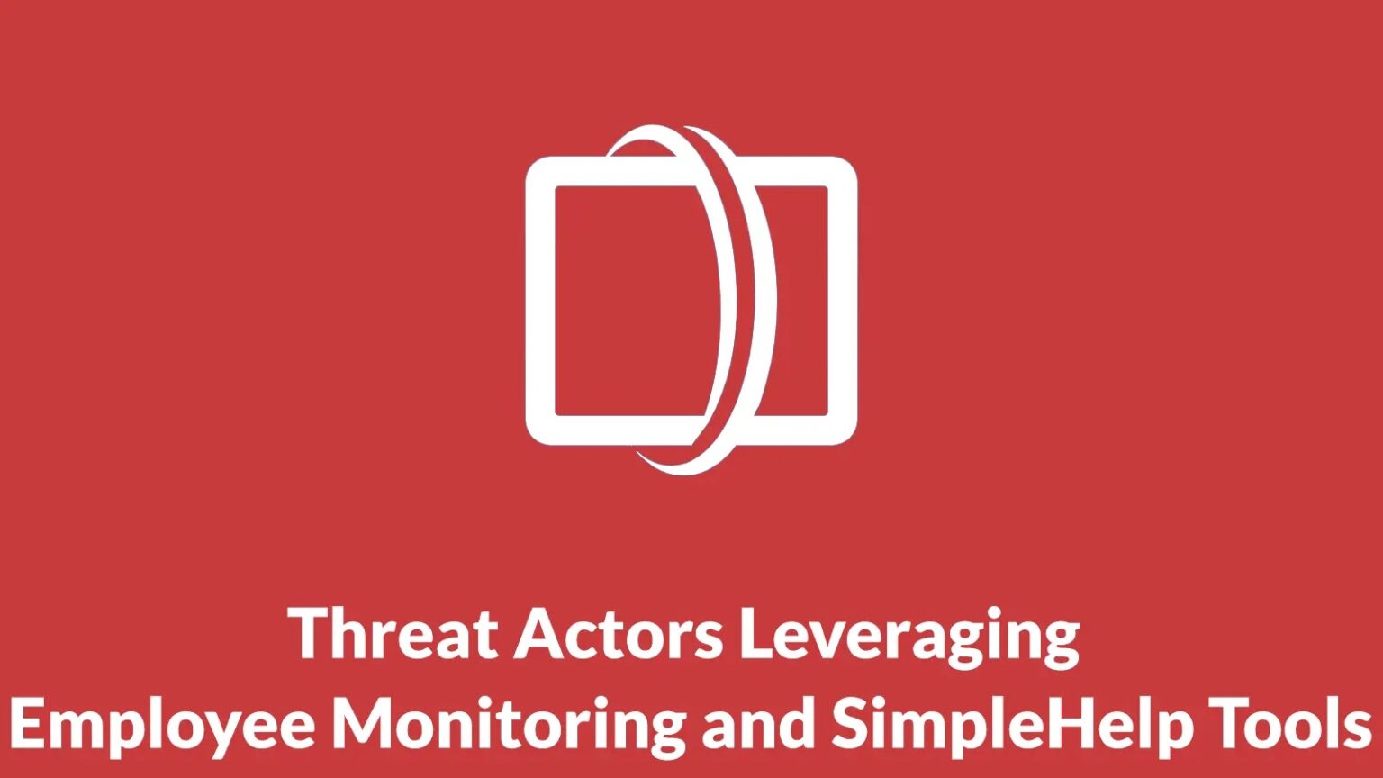 Threat Actors Employ Employee Monitoring and SimpleHelp Tools for Ransomware Deployment