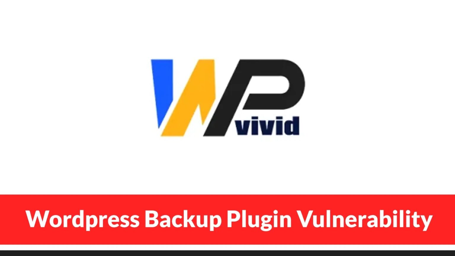 WordPress Backup Plugin Vulnerability Poses Remote Code Execution Risk to 800,000 Sites