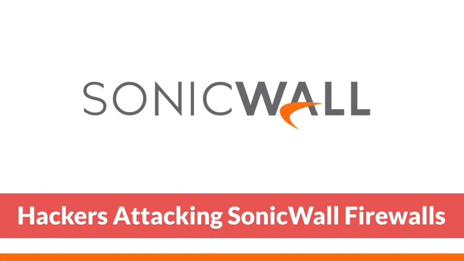 Hackers target SonicWall firewalls from over 4,000 IP addresses.
