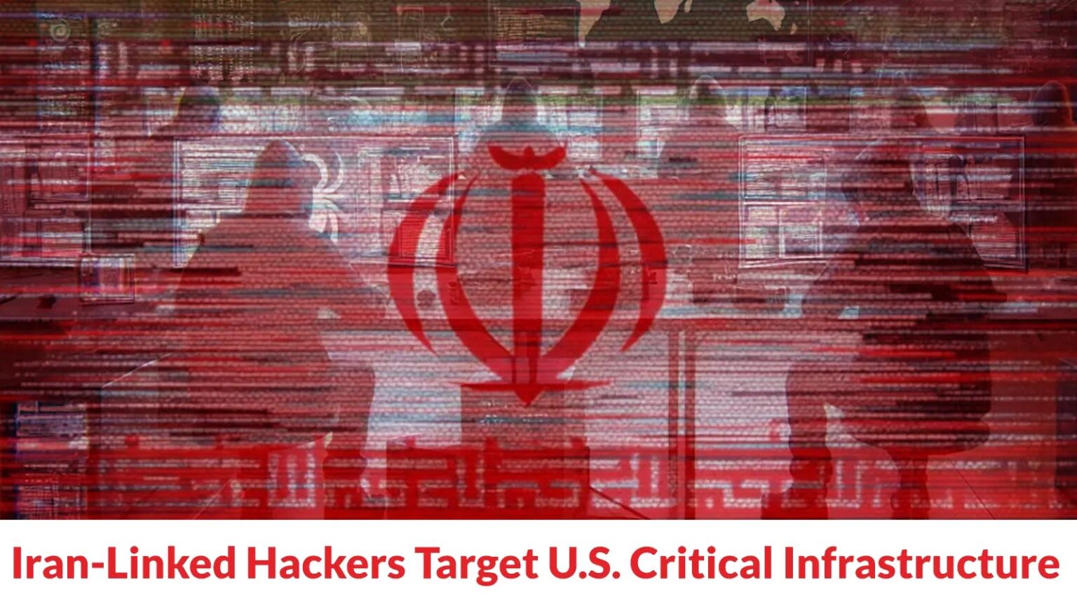 Iranian cyber actors targeting U.S. critical infrastructure amid increased cyber threat activity