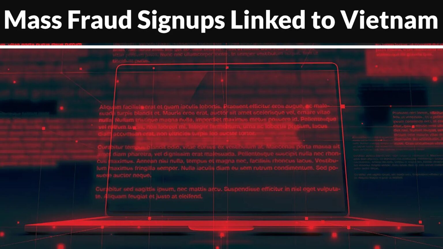 Vietnam-Based Cybercrime Network Facilitates Large-Scale Fraudulent Account Signups